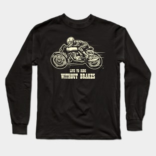 Live To Ride Without Brakes Long Sleeve T-Shirt